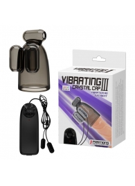 Дымчатая насадка-мастурбатор с вибрацией Vibrating Crystal Cap III - Baile - в Королеве купить с доставкой